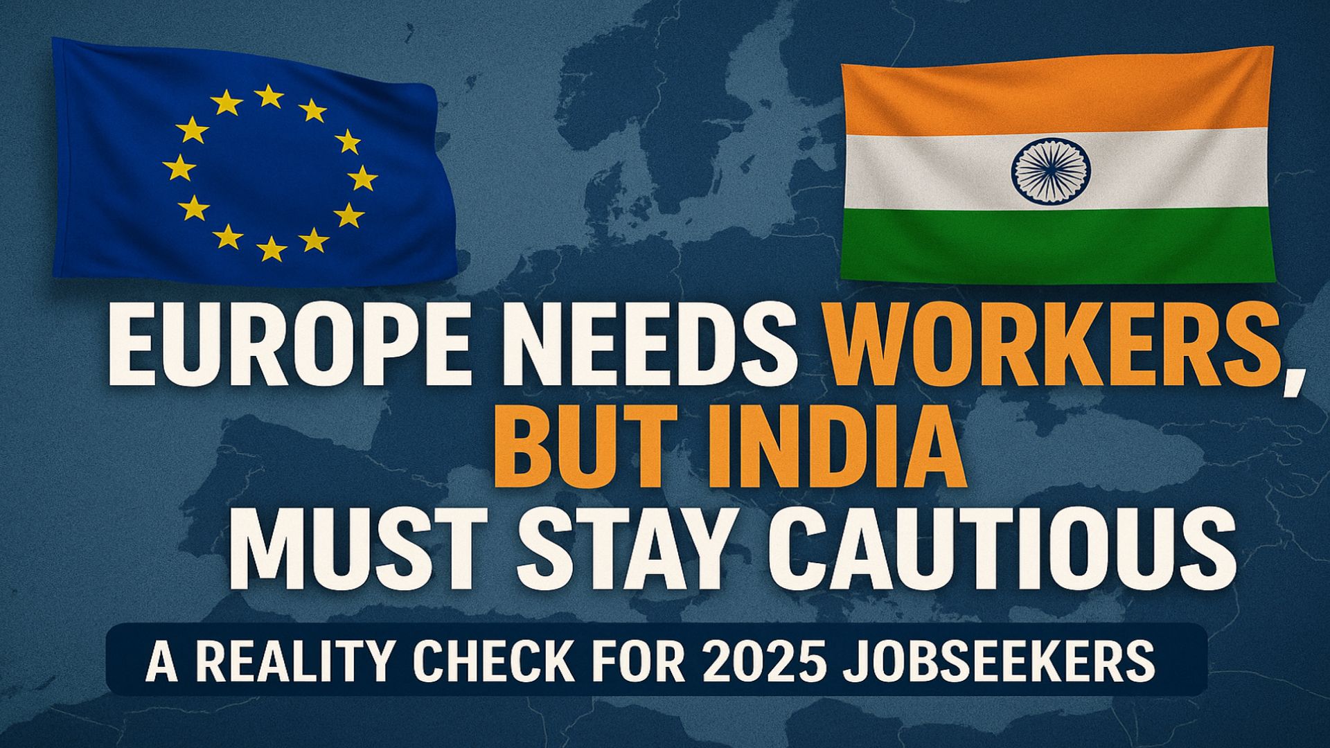 Europe Needs Workers, But India Must Stay Cautious: A Reality Check for 2025 Jobseekers