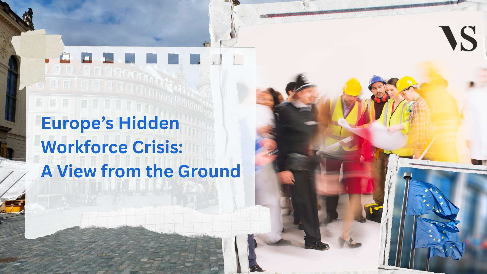 Europe’s Hidden Workforce Crisis: A View from the Ground